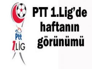PTT 1. Ligde haftanın görünümü