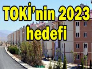 İşte TOKİnin yeni hedefi