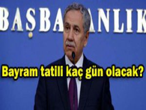 Bayram tatilinin süresi açıklandı