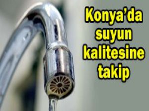 Suyun kalitesi takip edilecek