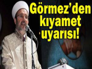 Görmez uyardı