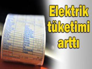 Elektrik tüketimi artıyor