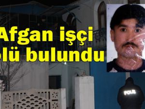 Afgan işçi çalıştığıi iş yerinde ölü bulundu