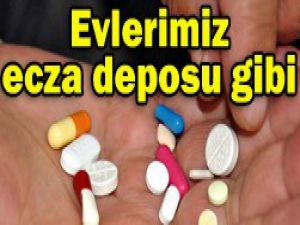 Evlerde 20 kutudan fazla ilaç var