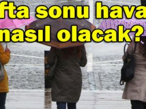 İşte hafta sonu hava raporu!