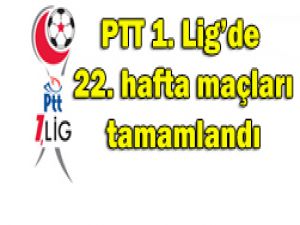 PTT 1. Ligde 22. hafta görünümü