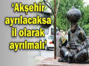 Akşehir il olmak istiyor!