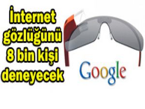 Gözlüğü 8 bin kişi deneyecek!