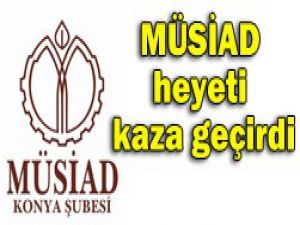 MÜSİAD heyeti kaza geçirdi