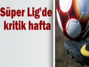 Kritik hafta başlıyor