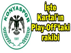 Kartalın Play-Offtaki rakibi belli oldu