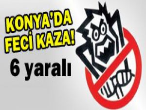 Konyada trafik kazası: 6 yaralı