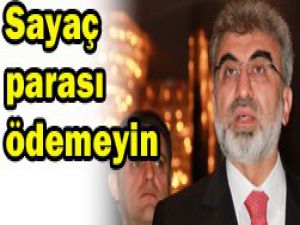 Vatandaşlar sayaç parası ödemesin