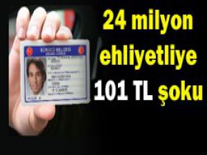 24 milyon ehliyetli 101 tl ödeyecek