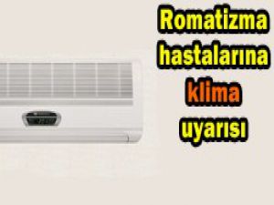 Romatizma hastaları klimaya dikkat!