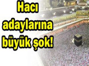 Hacı adaylarına büyük şok!
