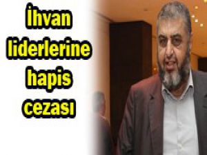 İhvan liderlerine hapis kararı