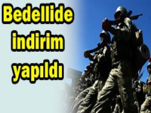 Bedelli askerlikte indirim yapıldı