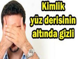 Kimlik yüz derisinin altında gizli