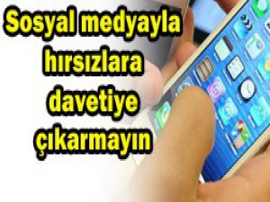 Hırsızlara davet çıkarmayın