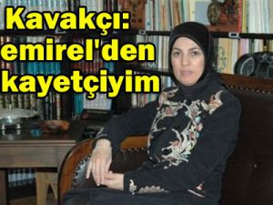 Kavakçı: Demirelden şikayetçiyim
