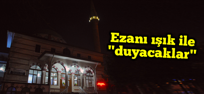 İşitme engelliler ezanı ışık ile duyacak