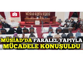 MÜSİADDA paralel yapıyla mücadele konuşuldu