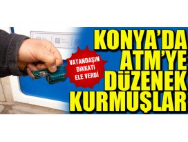 Konyada ATMye düzenek kurmuşlar!