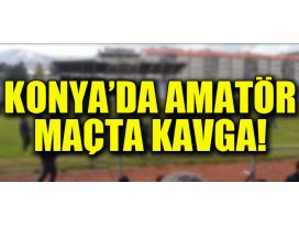 Konyada amatör futbol maçında kavga