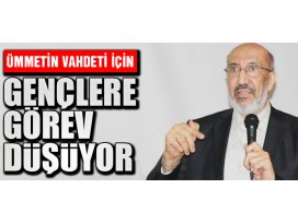 Ümmetin vahdeti için gençlere görev düşüyor