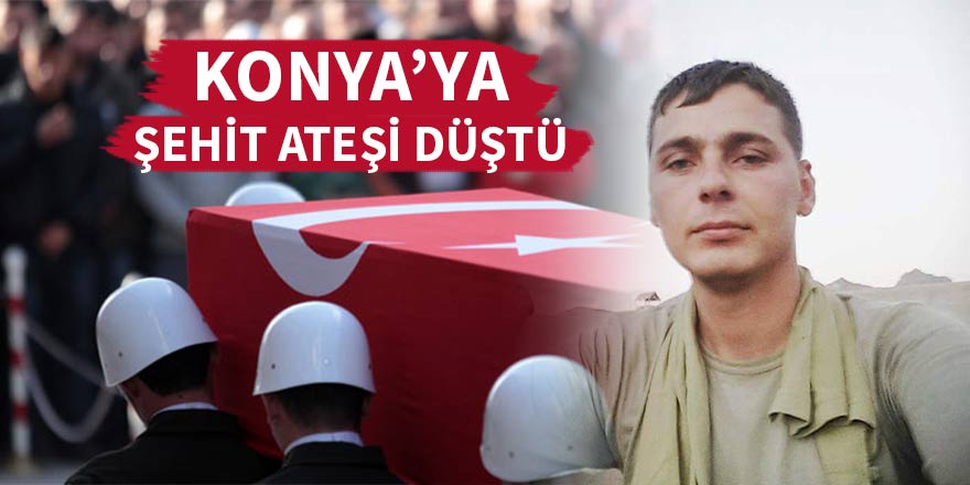 Konyaya şehit ateşi düştü