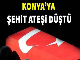 Konyaya şehit ateşi düştü