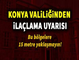 Konya Valiliğinden ilaçlama uyarısı