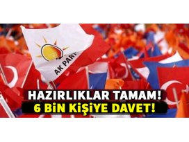 Hazırlıklar tamam! AK Partiden 6 bin kişiye davet