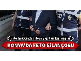 Konya’nın haftalık FETÖ raporu açıklandı