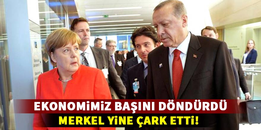 Ekonomimiz başını döndürdü, Merkel yine çark etti