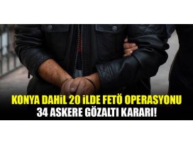 20 ilde 34 askere FETÖ’den gözaltı kararı