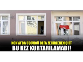 Konyada üçüncü defa sobadan zehirlenen çift bu kez kurtarılamadı