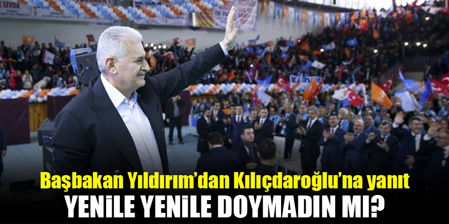 Kılıçdaroğluna cevap: 15 yıldır yenile yenile doymadın mı?